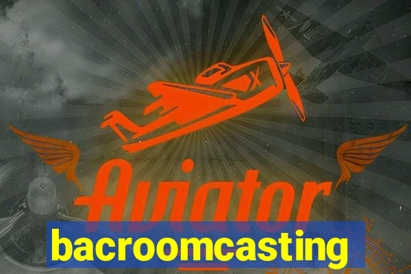 bacroomcasting