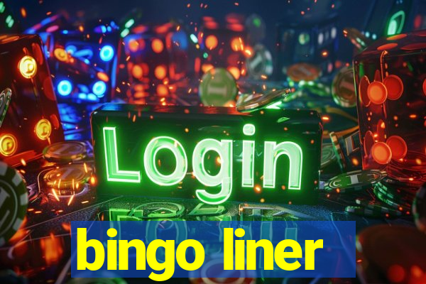 bingo liner