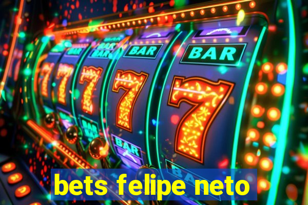 bets felipe neto