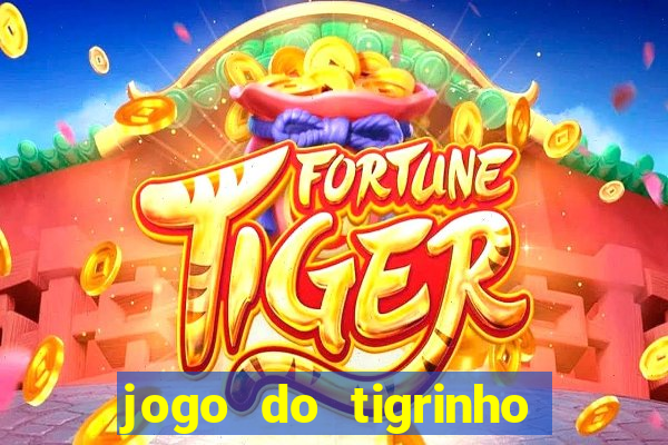 jogo do tigrinho que ganha b么nus