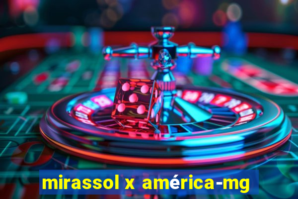 mirassol x américa-mg