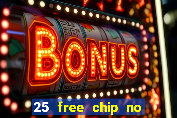 25 free chip no deposit casino