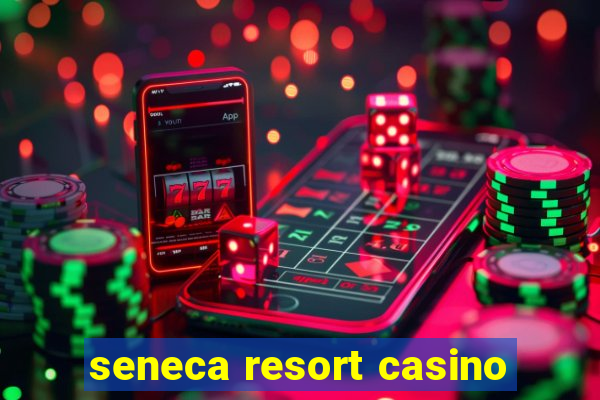 seneca resort casino