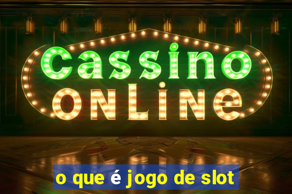 o que é jogo de slot