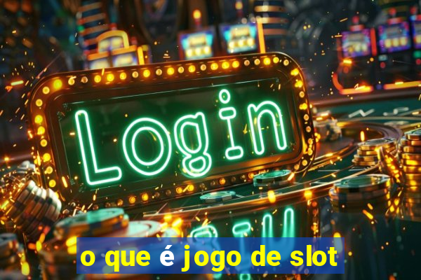 o que é jogo de slot