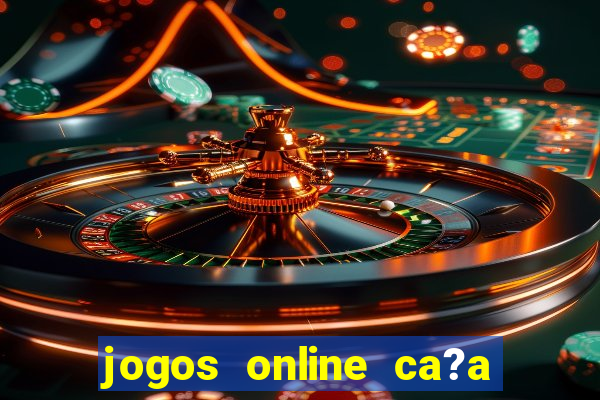 jogos online ca?a níquel valendo dinheiro