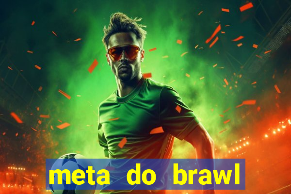 meta do brawl stars 2024