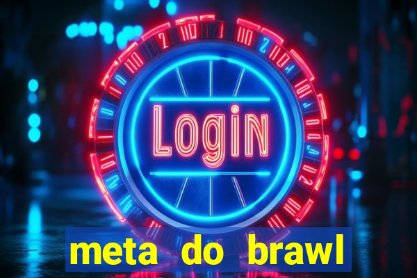 meta do brawl stars 2024