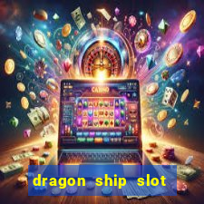 dragon ship slot free play