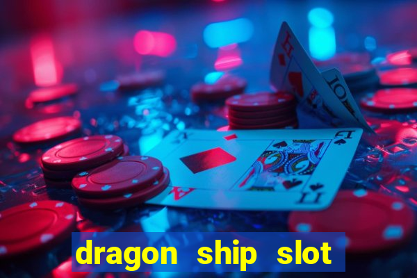 dragon ship slot free play