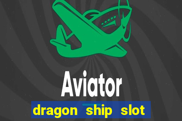 dragon ship slot free play