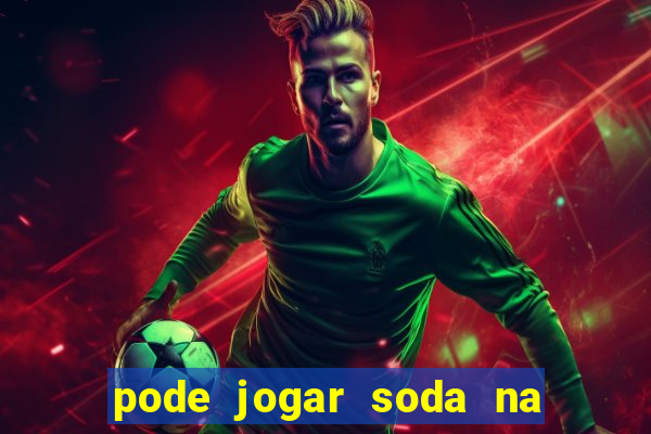 pode jogar soda na pia da cozinha