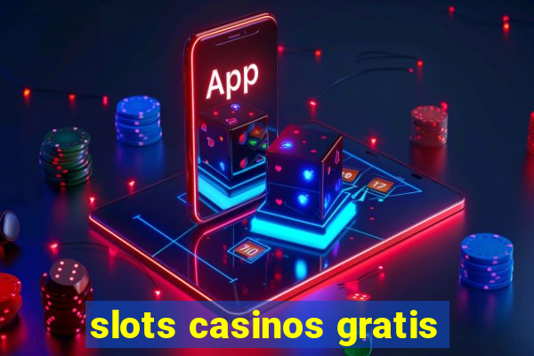 slots casinos gratis