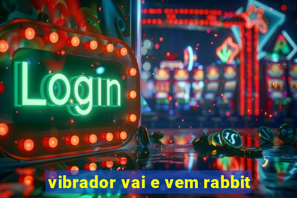 vibrador vai e vem rabbit