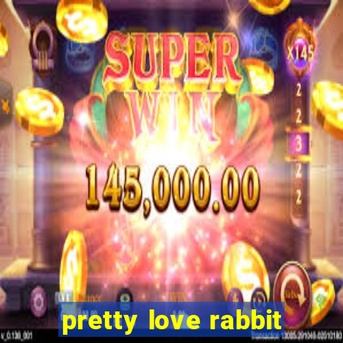 pretty love rabbit