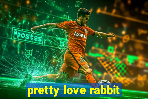 pretty love rabbit