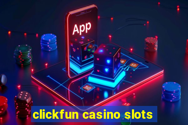 clickfun casino slots