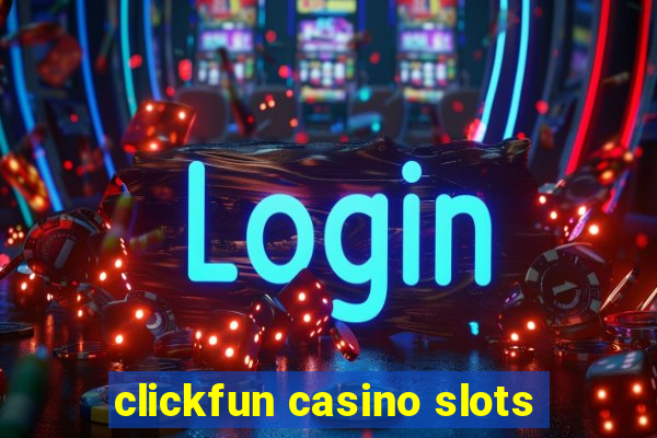 clickfun casino slots