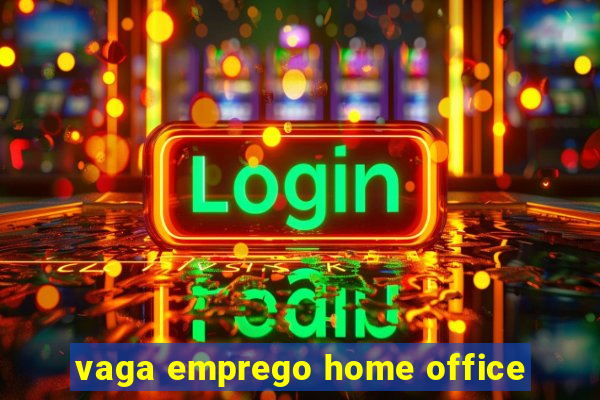 vaga emprego home office