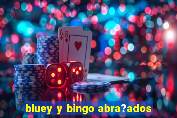 bluey y bingo abra?ados