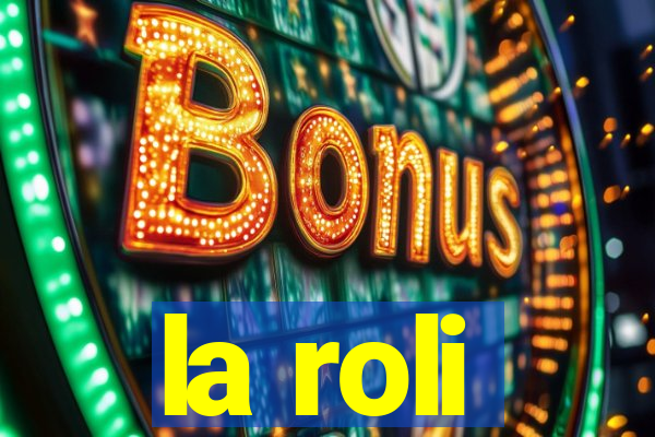 la roli