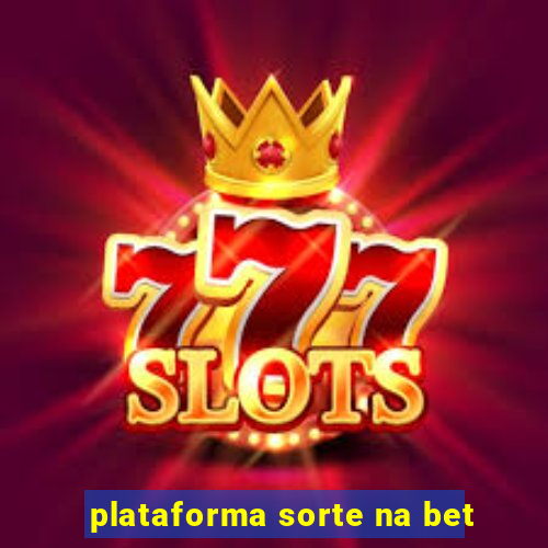 plataforma sorte na bet