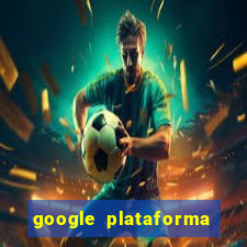 google plataforma de jogos