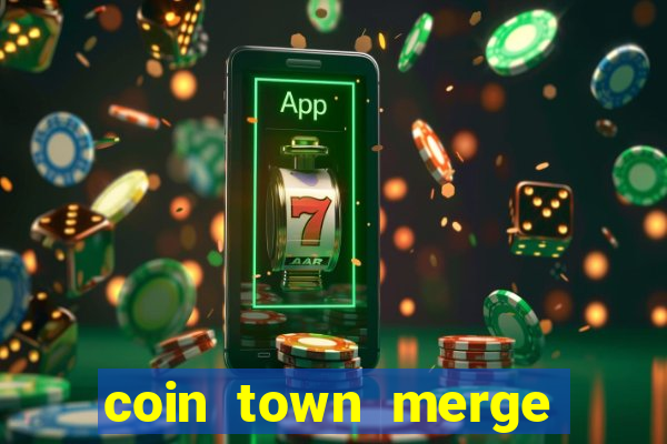 coin town merge slot make money