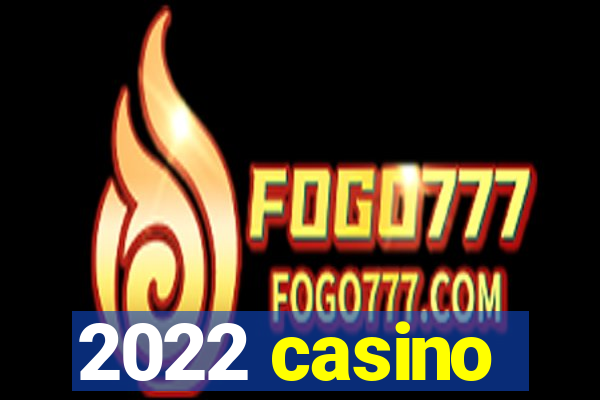 2022 casino