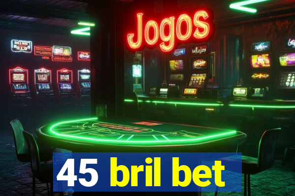 45 bril bet