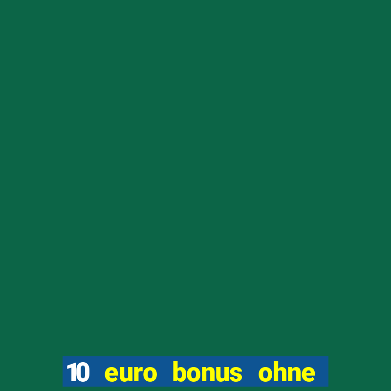 10 euro bonus ohne einzahlung casino 2024