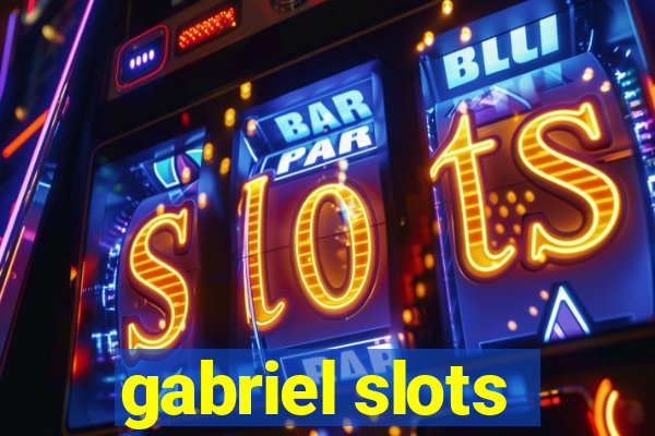 gabriel slots