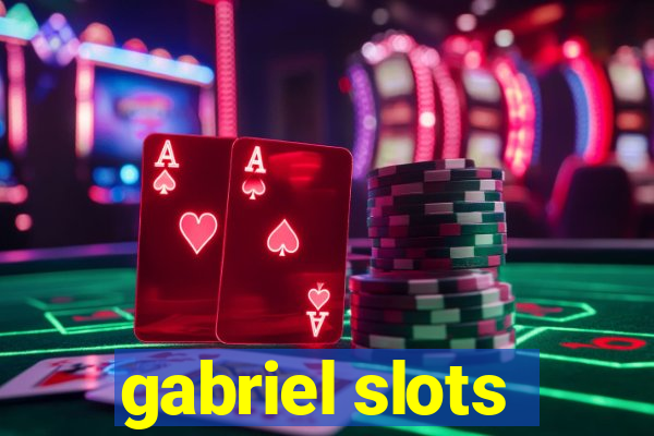 gabriel slots