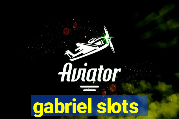 gabriel slots