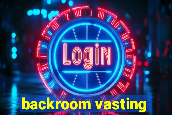 backroom vasting