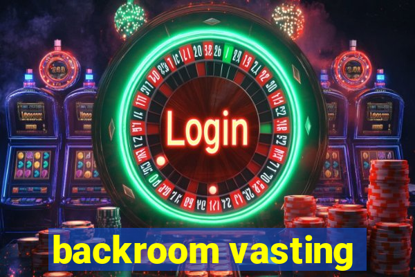 backroom vasting