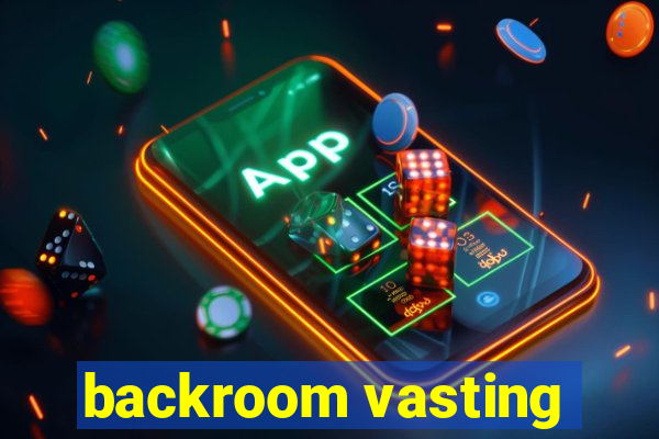 backroom vasting