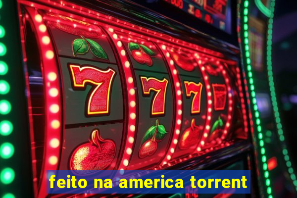 feito na america torrent