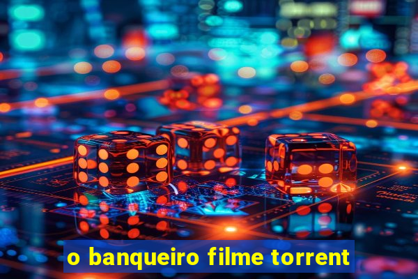 o banqueiro filme torrent