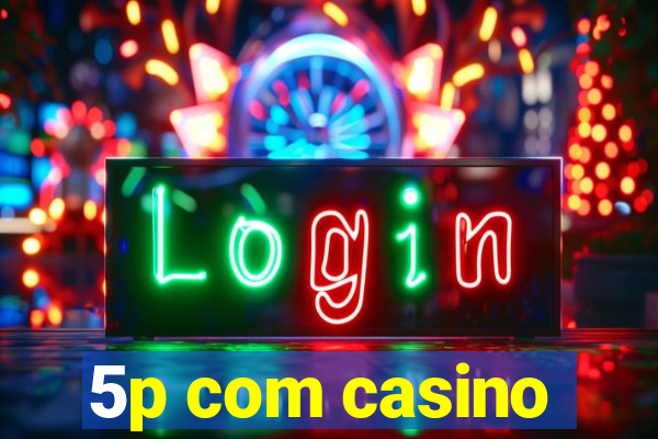 5p com casino