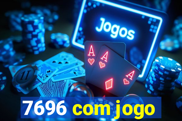 7696 com jogo