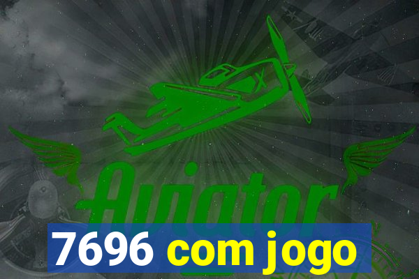 7696 com jogo