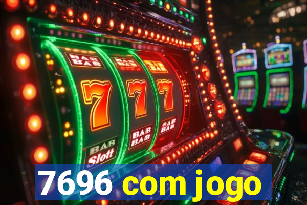 7696 com jogo