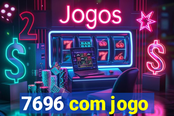 7696 com jogo