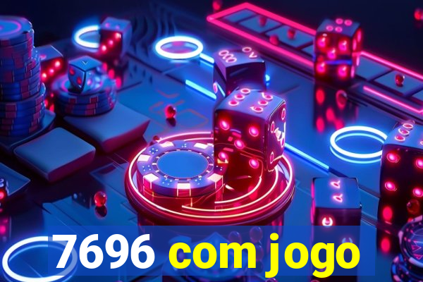 7696 com jogo