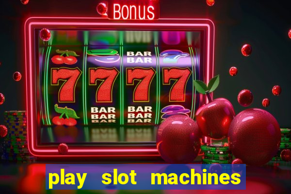 play slot machines online for money