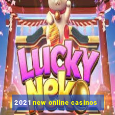 2021 new online casinos