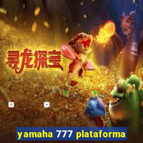 yamaha 777 plataforma