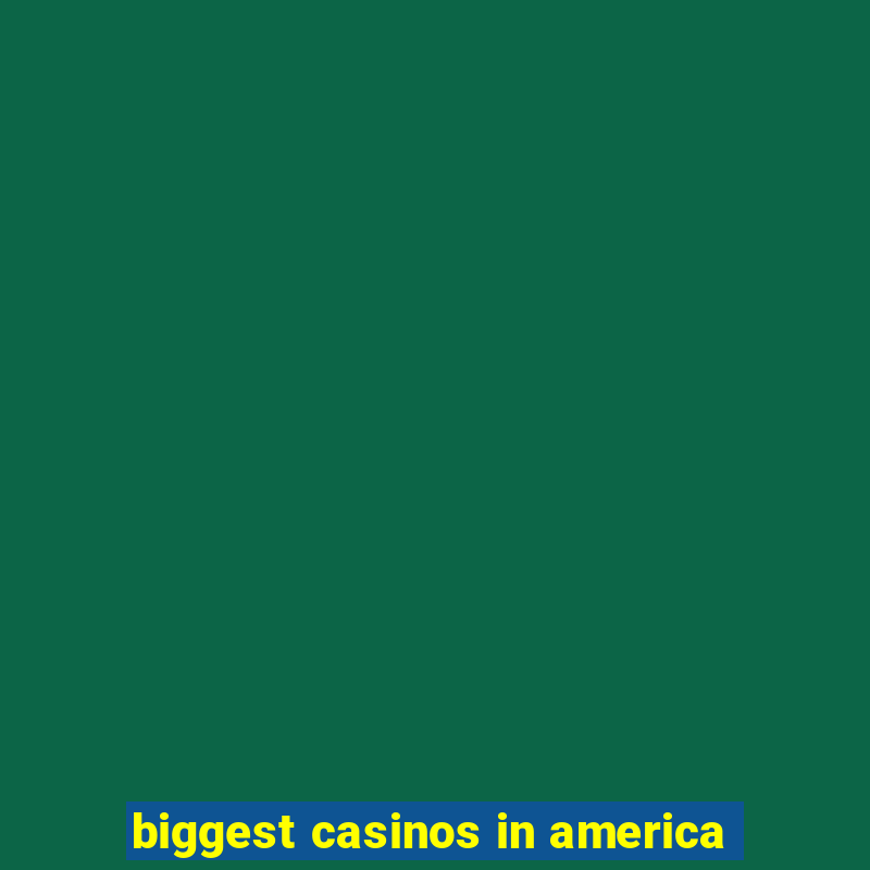 biggest casinos in america