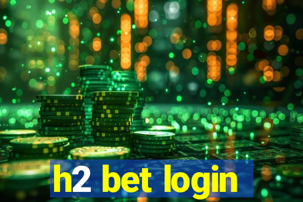 h2 bet login